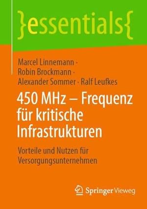 Image du vendeur pour 450 MHz â   Frequenz f ¼r kritische Infrastrukturen: Vorteile und Nutzen f ¼r Versorgungsunternehmen (essentials) (German Edition) by Linnemann, Marcel, Brockmann, Robin, Sommer, Alexander, Leufkes, Ralf [Paperback ] mis en vente par booksXpress