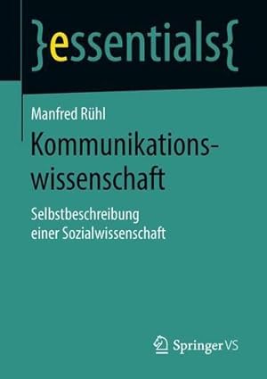 Imagen del vendedor de Kommunikationswissenschaft: Selbstbeschreibung einer Sozialwissenschaft (essentials) (German Edition) by Rühl, Manfred [Paperback ] a la venta por booksXpress