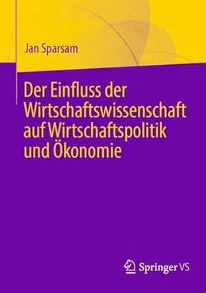 Seller image for Der Einfluss der Wirtschaftswissenschaft auf Wirtschaftspolitik und   konomie (German Edition) by Sparsam, Jan [Paperback ] for sale by booksXpress