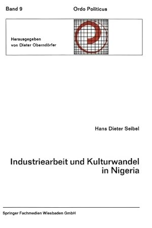 Imagen del vendedor de Industriearbeit und Kulturwandel in Nigeria Kulturelle Implikationen des Wandels von einer traditionellen Stammesgesellschaft zu einer modernen . (German Edition) (Ordo Politicus (9)) by Seibel, Hans Dieter [Paperback ] a la venta por booksXpress