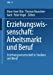 Seller image for Erziehungswissenschaft: Arbeitsmarkt und Beruf: Band 4: Erziehungswissenschaft in Studium und Beruf. Eine Einführung in vier Bänden (Volume 4) (German Edition) [Soft Cover ] for sale by booksXpress