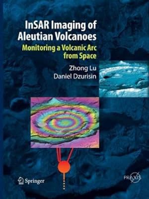 Immagine del venditore per InSAR Imaging of Aleutian Volcanoes: Monitoring a Volcanic Arc from Space (Springer Praxis Books) by Lu, Zhong [Paperback ] venduto da booksXpress