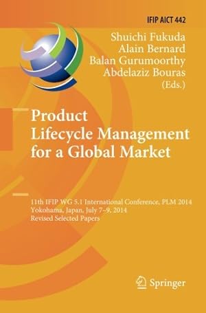 Bild des Verkufers fr Product Lifecycle Management for a Global Market: 11th IFIP WG 5.1 International Conference, PLM 2014, Yokohama, Japan, July 7-9, 2014, Revised . and Communication Technology, 442) [Paperback ] zum Verkauf von booksXpress