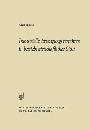 Seller image for Industrielle Erzeugungsverfahren in betriebswirtschaftlicher Sicht (Die Wirtschaftswissenschaften (49)) (German Edition) by Riebel, Paul [Paperback ] for sale by booksXpress