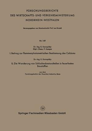 Bild des Verkufers fr I. Beitrag zur flammenphotometrischen Bestimmung des Calciums. Ii. Die Wanderung von Schlackenbestandteilen in feuerfesten Baustoffen . . . . Nordrhein-Westfalen (149)) by Konopicky, Kamillo [Paperback ] zum Verkauf von booksXpress