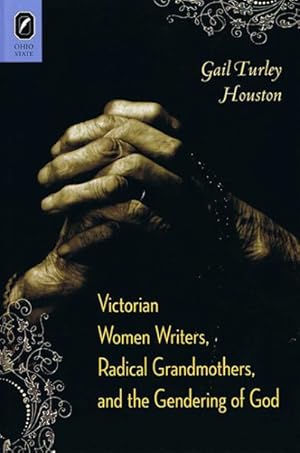 Image du vendeur pour Victorian Women Writers, Radical Grandmothers, and the Gendering of God mis en vente par GreatBookPrices