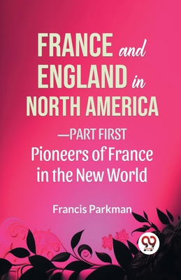 Seller image for France And England In North America-Part first Pioneers Of France In The New World (Paperback or Softback) for sale by BargainBookStores