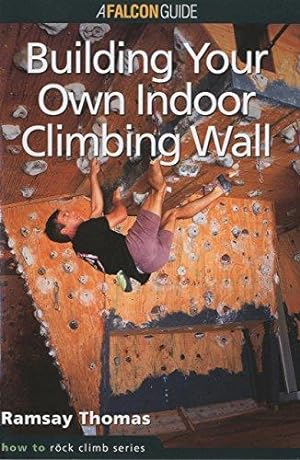Image du vendeur pour Building Your Own Indoor Climbing Wall (How to Rock Climb) (How to Climb Series) mis en vente par WeBuyBooks