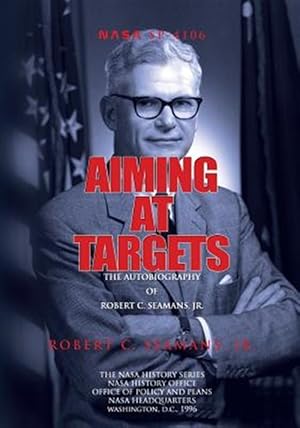 Immagine del venditore per Aiming at Targets : The Autobiography of Robert C. Seamans, Jr. venduto da GreatBookPrices