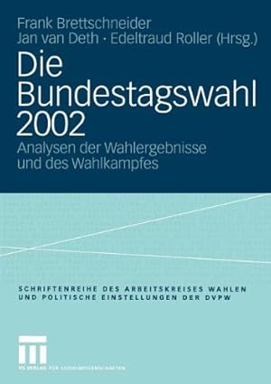 Seller image for Die Bundestagswahl 2002: Analysen der Wahlergebnisse und des Wahlkampfes (Ver ¶ffentlichung des Arbeitskreises "Wahlen und politische Einstellungen" . Wissenschaft (DVPW)) (German Edition) [Paperback ] for sale by booksXpress