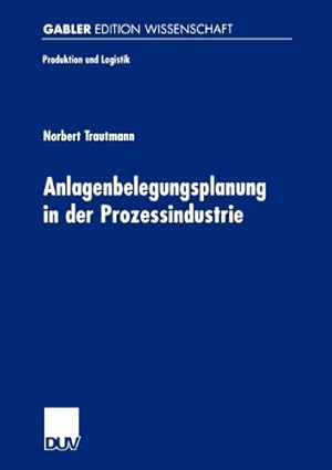 Immagine del venditore per Anlagenbelegungsplanung in der Prozessindustrie (Produktion und Logistik) (German Edition) by Trautmann, Norbert [Paperback ] venduto da booksXpress