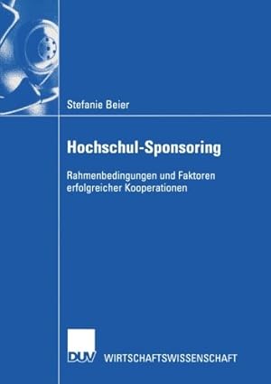 Seller image for Hochschul-Sponsoring: Rahmenbedingungen und Faktoren Erfolgreicher Kooperationen (Wirtschaftswissenschaften) (German Edition) by Beier, Stefanie [Paperback ] for sale by booksXpress