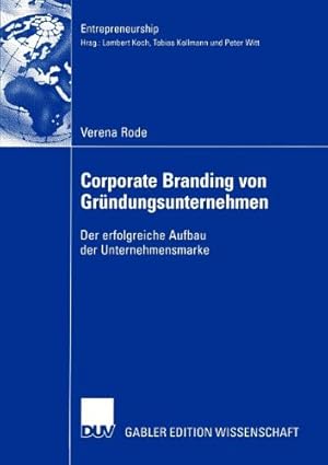 Bild des Verkufers fr Corporate Branding von Gr ¼ndungsunternehmen: Der erfolgreiche Aufbau der Unternehmensmarke (Entrepreneurship) (German Edition) by Rode, Verena [Paperback ] zum Verkauf von booksXpress