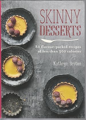 Skinny Desserts: 80 flavour-packed recipes of less than 300 calories