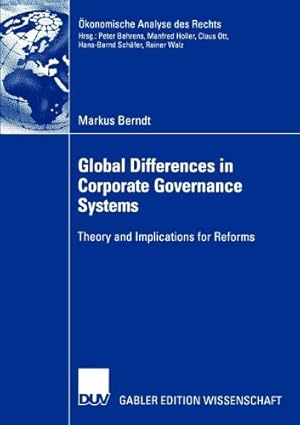 Imagen del vendedor de Global Differences in Corporate Governance Systems: Theory and Implications for Reforms (  konomische Analyse des Rechts) by Berndt, Markus [Paperback ] a la venta por booksXpress