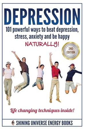 Bild des Verkufers fr Depression : 101 Powerful Ways to Beat Depression, Stress, Anxiety and Be Happy Naturally! zum Verkauf von GreatBookPrices