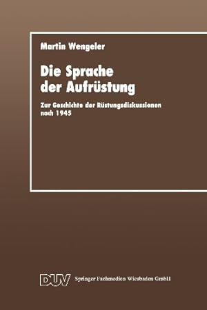 Bild des Verkufers fr Die Sprache der Aufr ¼stung: Zur Geschicte der R ¼stungsdiskussionen nach 1945 (DUV Sozialwissenschaft) (German Edition) by Wengeler, Martin [Perfect Paperback ] zum Verkauf von booksXpress