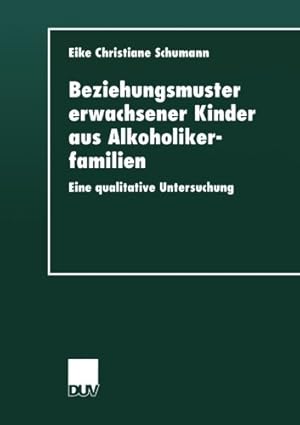 Seller image for Beziehungsmuster erwachsener Kinder aus Alkoholikerfamilien: Eine Qualitative Untersuchung (German Edition) by Schumann, Eike Christiane [Paperback ] for sale by booksXpress