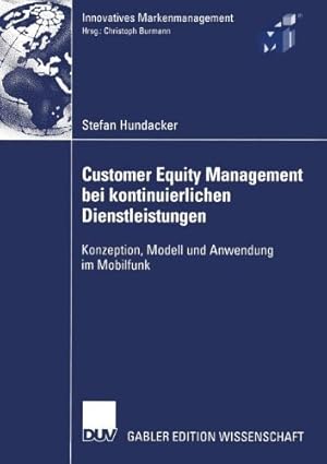 Imagen del vendedor de Customer Equity Management bei Kontinuierlichen Dienstleistungen: Konzeption, Modell und Anwendung im Mobilfunk (Innovatives Markenmanagement) (German Edition) by Hundacker, Stefan [Paperback ] a la venta por booksXpress