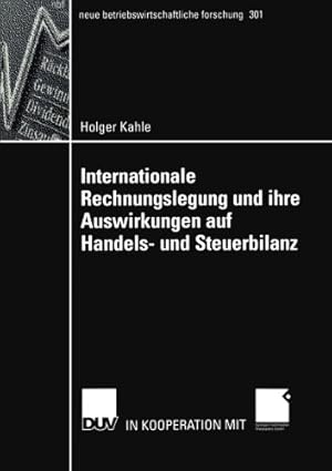 Seller image for Internationale Rechnungslegung und ihre Auswirkungen auf Handels- und Steuerbilanz (Neue Betriebswirtschaftliche Forschung (NBF)) (German Edition) by Kahle, Holger [Paperback ] for sale by booksXpress