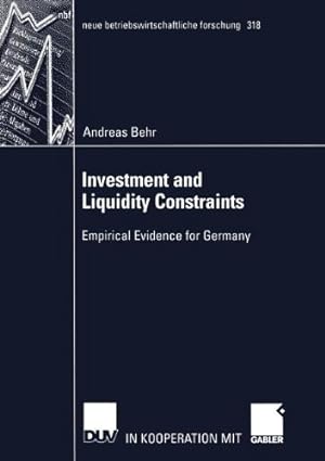 Imagen del vendedor de Investment and Liquidity Constraints: Empirical Evidence for Germany (neue betriebswirtschaftliche forschung (nbf)) by Behr, Andreas [Paperback ] a la venta por booksXpress