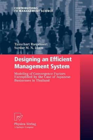 Seller image for Designing an Efficient Management System: Modeling of Convergence Factors Exemplified by the Case of Japanese Businesses in Thailand (Contributions to Management Science) by Raoprasert, Tanachart [Paperback ] for sale by booksXpress