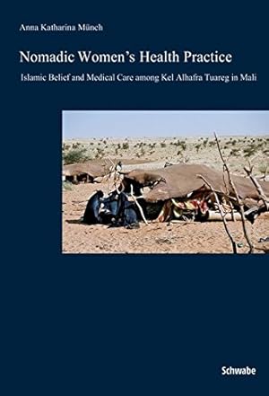 Immagine del venditore per Nomadic Women's Health Practice: Islamic Belief and Medical Care Among Kel Alhafra Tuareg in Mali by Munch, Anna Katharina [Paperback ] venduto da booksXpress