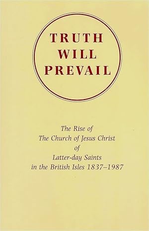 Seller image for Truth Will Prevail: The Rise of the Church of Jesus Christ of Latter-Day Saints in the British Isles, 1837-1987 for sale by Katsumi-san Co.