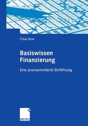 Immagine del venditore per Basiswissen Finanzierung: Eine praxisorientierte Einf ¼hrung (German Edition) by Koss, Claus [Paperback ] venduto da booksXpress