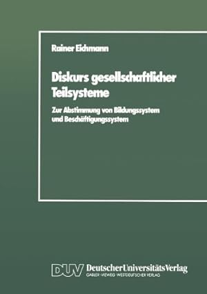 Immagine del venditore per Diskurs Gesellschaftlicher Teilsysteme: Zur Abstimmung Von Bildungssystem Und Besch ¤ftigungssystem (German Edition) by Eichmann, Rainer [Perfect Paperback ] venduto da booksXpress