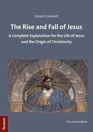 Seller image for The Rise and Fall of Jesus: A Complete Explanation for the Life of Jesus and the Origin of Christianity by Steuart Campbell [Paperback ] for sale by booksXpress