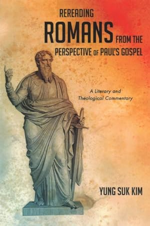 Immagine del venditore per Rereading Romans from the Perspective of Paul's Gospel : A Literary and Theological Commentary venduto da GreatBookPrices