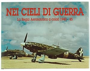 NEI CIELI DI GUERRA. La Regia Aeronautica a colori 1940-45.:
