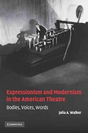 Immagine del venditore per Expressionism and Modernism in the American Theatre : Bodies, Voices, Words venduto da GreatBookPrices