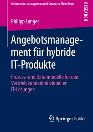 Seller image for Angebotsmanagement für hybride IT-Produkte: Prozess- und Datenmodelle für den Vertrieb kundenindividueller IT-Lösungen (Informationsmanagement und Computer Aided Team) (German Edition) by Langer, Philipp [Paperback ] for sale by booksXpress