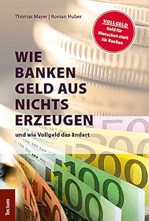 Seller image for Wie Banken Geld Aus Nichts Erzeugen: Und Wie Vollgeld Das Andert (German Edition) [Soft Cover ] for sale by booksXpress