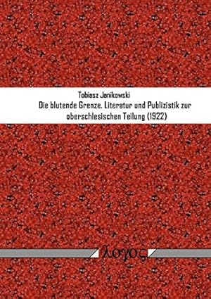 Seller image for Die blutende Grenze: Literatur und Publizistik zur oberschlesischen Teilung (1922) (German Edition) by Janikowski, Tobiasz [Paperback ] for sale by booksXpress