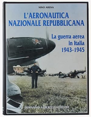 L'AERONAUTICA NAZIONALE REPUBBLICANA. La guerra aerea in Italia 1943-1945.: