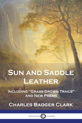 Seller image for Sun and Saddle Leather: Including "Grass Grown Trails" and New Poems (Paperback or Softback) for sale by BargainBookStores