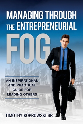 Imagen del vendedor de Managing Through the Entrepreneurial Fog: An Inspirational and Practical Guide for Leading Others (Paperback or Softback) a la venta por BargainBookStores