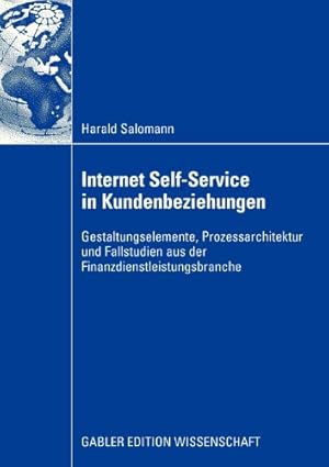 Image du vendeur pour Internet Self-Service in Kundenbeziehungen: Gestaltungselemente, Prozessarchitektur und Fallstudien aus der Finanzdienstleistungsbranche (German Edition) by Salomann, Harald [Paperback ] mis en vente par booksXpress