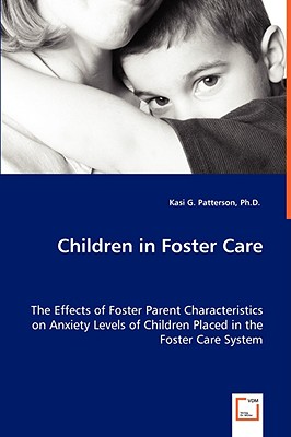Seller image for Children in Foster Care - The Effects of Foster Parent Characteristics on Anxiety Levels of Children Placed in the Foster Care System (Paperback or Softback) for sale by BargainBookStores