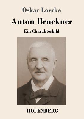 Seller image for Anton Bruckner: Ein Charakterbild (Paperback or Softback) for sale by BargainBookStores