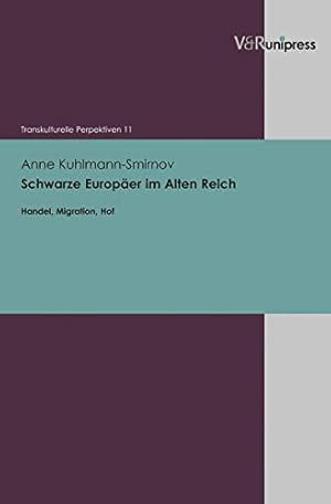 Seller image for Schwarze Europaer Im Alten Reich: Handel, Migration, Hof (Transkulturelle Perspektiven) (German Edition) by Kuhlmann-Smirnov, Anne [Paperback ] for sale by booksXpress