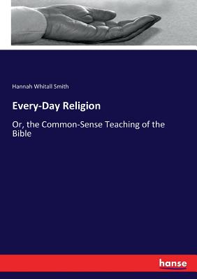 Seller image for Every-Day Religion: Or, the Common-Sense Teaching of the Bible (Paperback or Softback) for sale by BargainBookStores