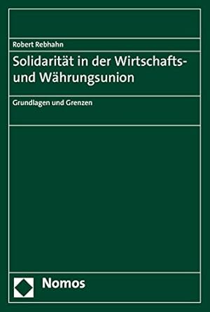 Bild des Verkufers fr Solidaritat in Der Wirtschafts- Und Wahrungsunion: Grundlagen Und Grenzen (German Edition) by Rebhahn, Robert [Paperback ] zum Verkauf von booksXpress