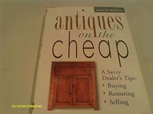 Immagine del venditore per Antiques on the Cheap: A Savvy Dealer's Tips--Buying, Restoring, Selling venduto da WeBuyBooks