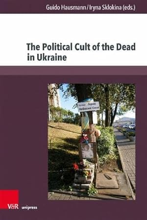 Seller image for The Political Cult of the Dead in Ukraine: Traditions and Dimensions from the First World War to Today (Cultural and Social History of Eastern Europe, 14) [Hardcover ] for sale by booksXpress