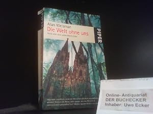 Die Welt ohne uns : Reise über eine unbevölkerte Erde. Aus dem Amerikan. von Hainer Kober / Piper...