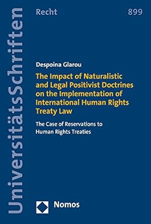 Seller image for The Impact of Naturalistic and Legal Positivist Doctrines on the Implementation of International Human Rights Treaty Law: The Case of Reservations to . (Nomos Universitatsschriften - Recht) by Despoina Glarou [Paperback ] for sale by booksXpress